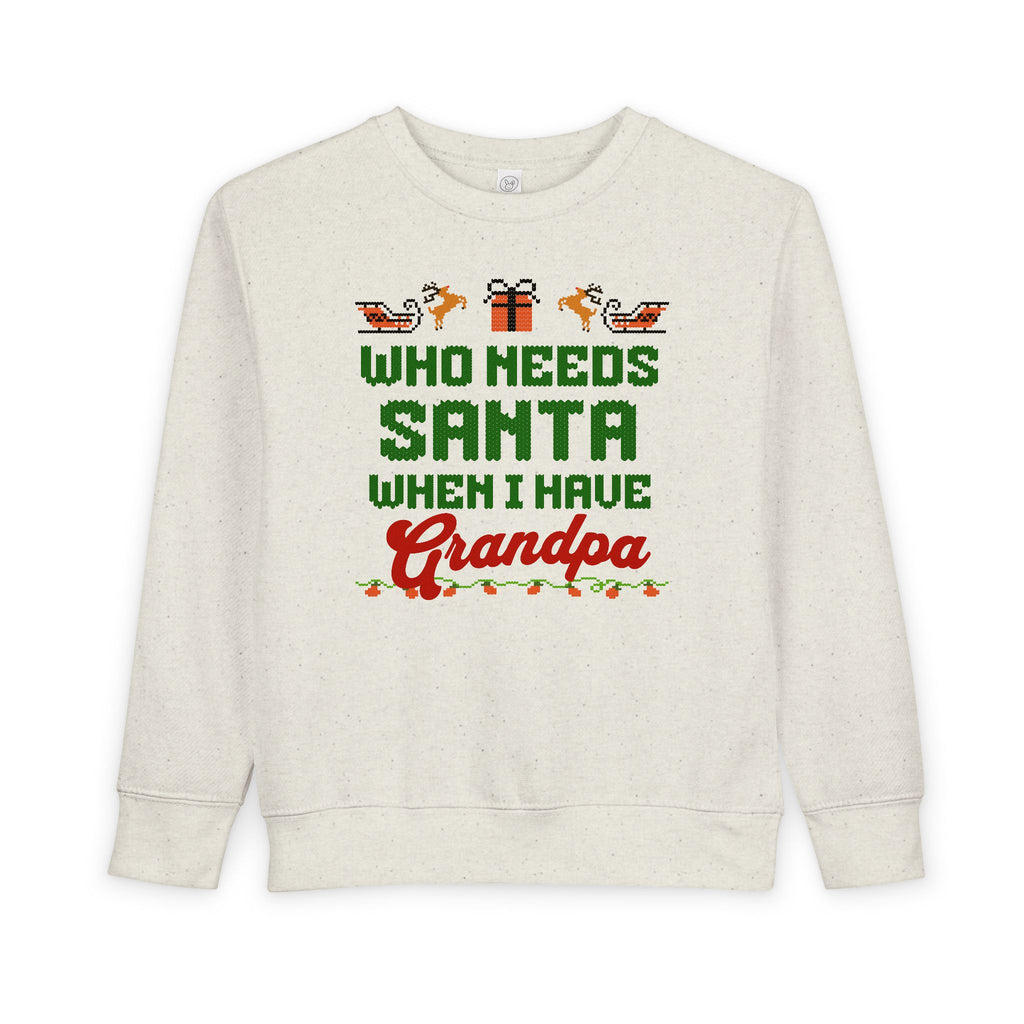 Who Needs Santa When I Have Grandpa Toddler Christmas Sweatshirt