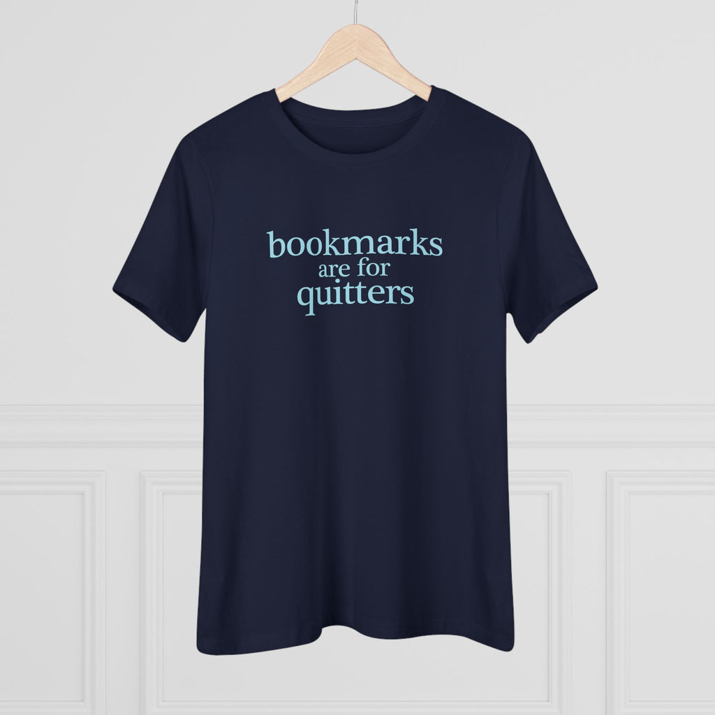Women's Tee | "Bookmarks are for quitters" | Funny Reader Shirt | Book Lover Gift