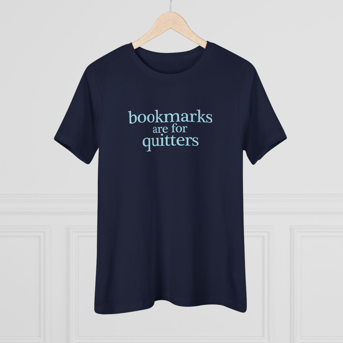 Women's Tee | "Bookmarks are for quitters" | Funny Reader Shirt | Book Lover Gift