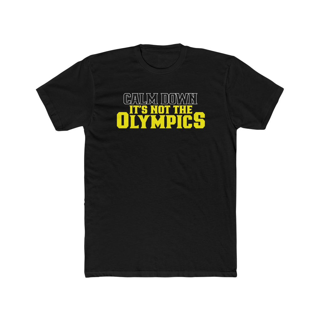 Calm Down It’s Not The Olympics T-Shirt — Funny Relaxation Tee