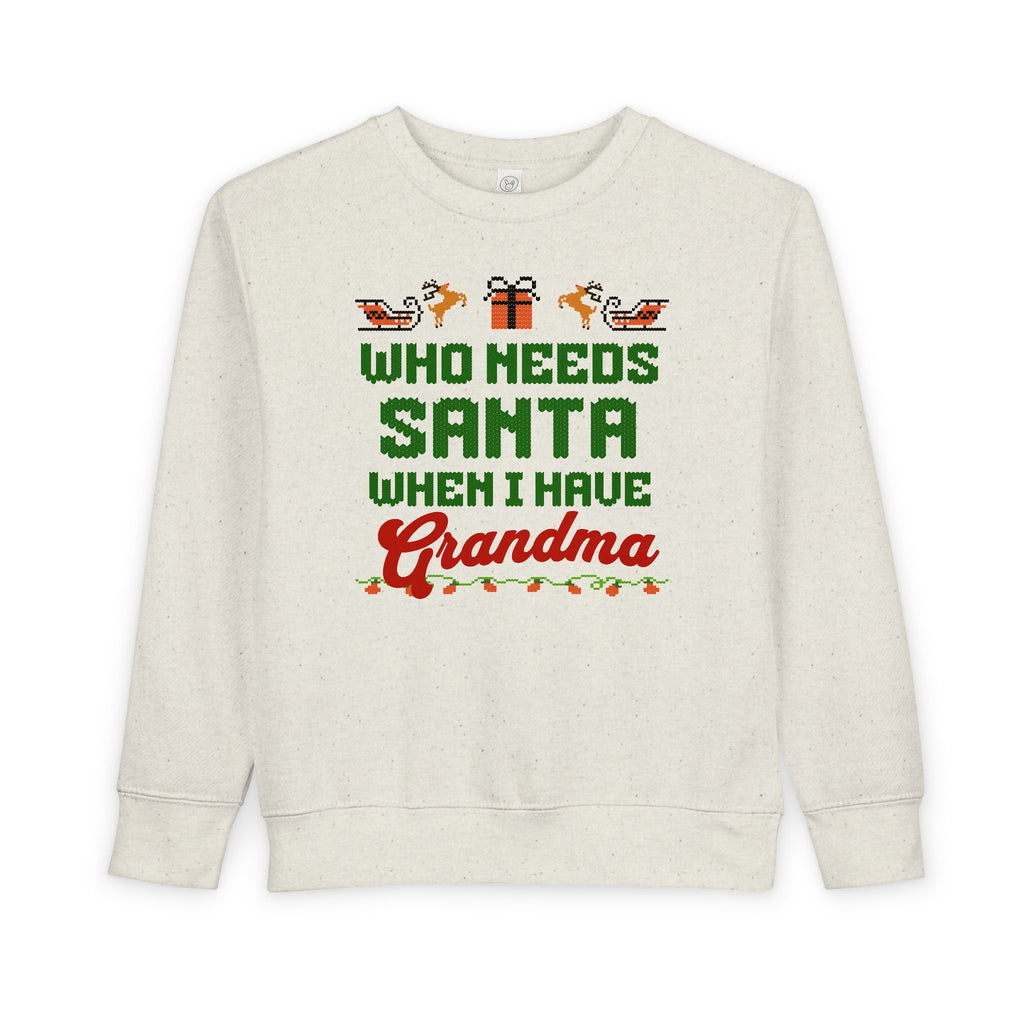 Who Needs Santa When I Have Grandma Toddler Christmas Sweatshirt