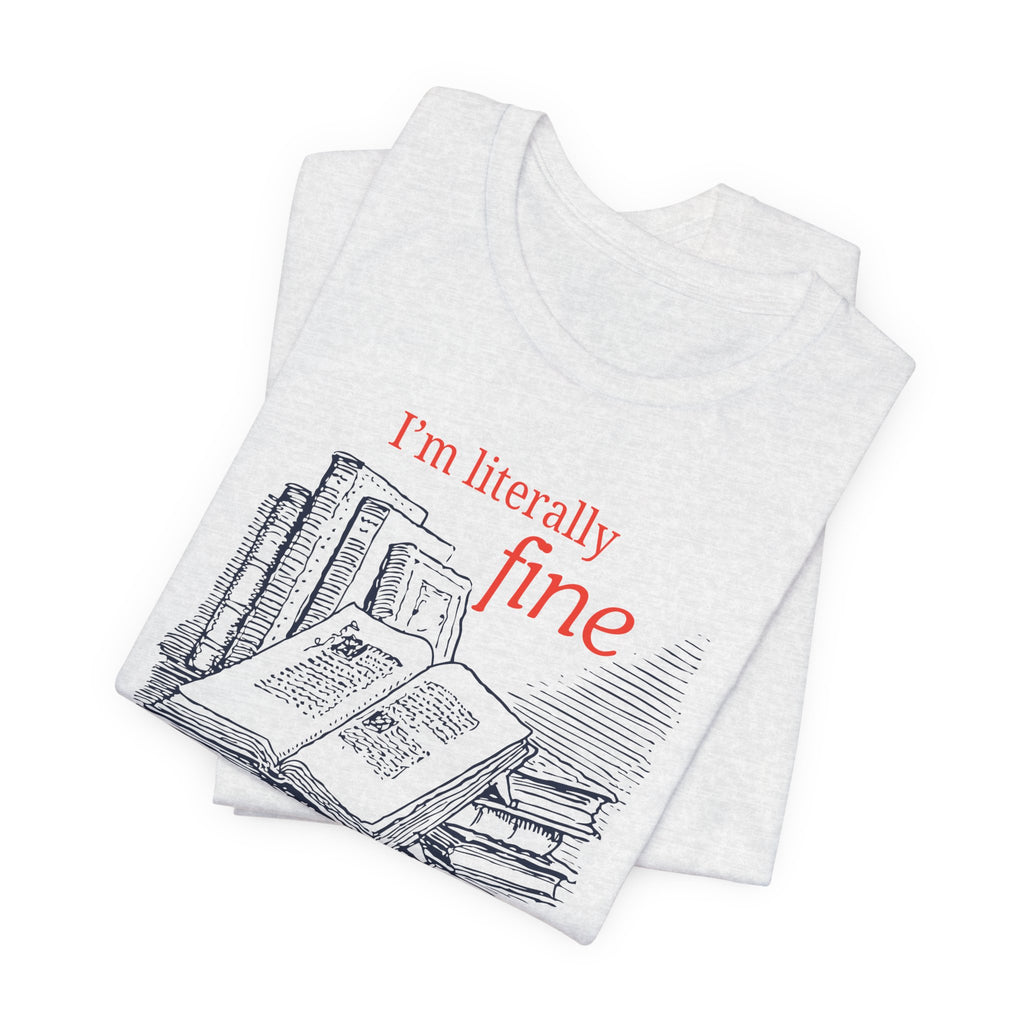 I'm Literally Fine Book Lover T-Shirt