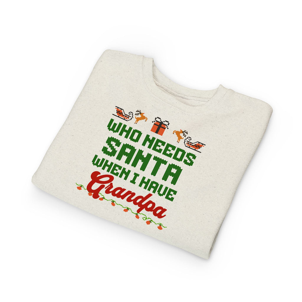 Who Needs Santa When I Have Grandpa Toddler Christmas Sweatshirt