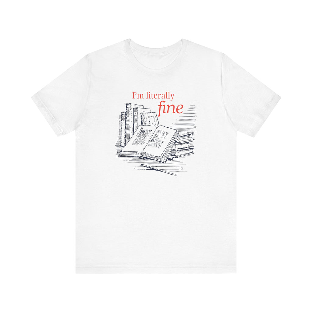 I'm Literally Fine Book Lover T-Shirt