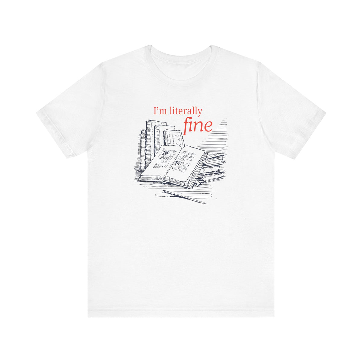 I'm Literally Fine Book Lover T-Shirt
