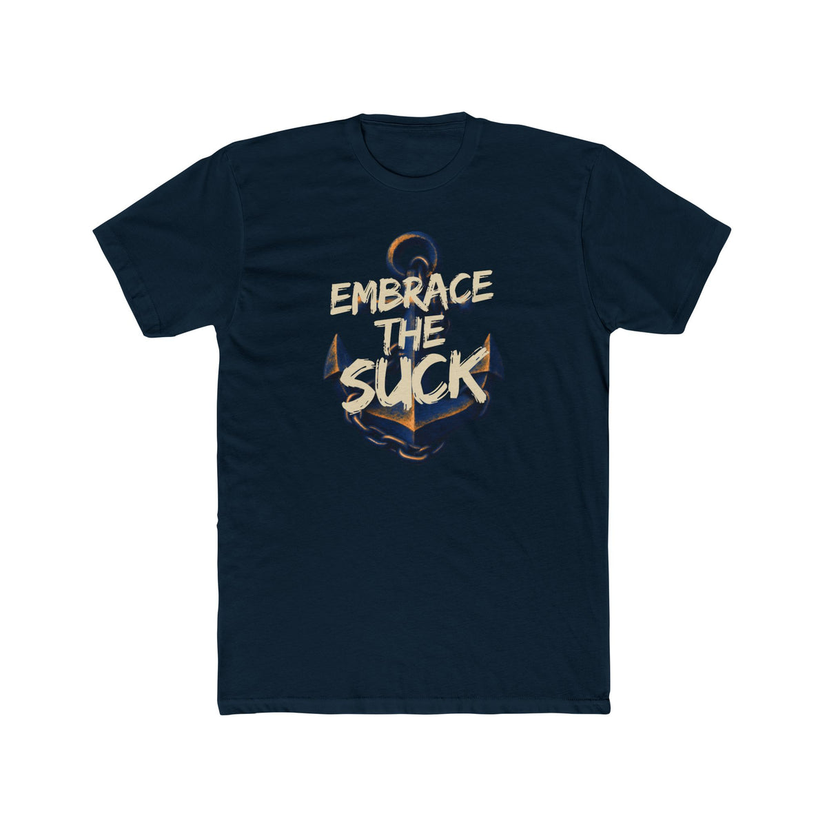 Anchor Graphic Tee - Embrace the Suck - Motivational Nautical T-Shirt - Gifts For Navy