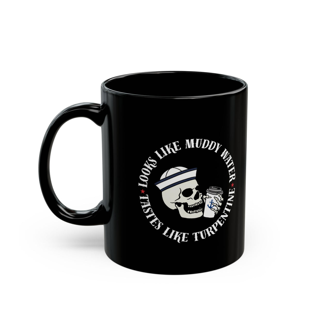 Black Coffee Mug - "Looks Like Muddy Water, Tastes Like Turpentine" Skull Design