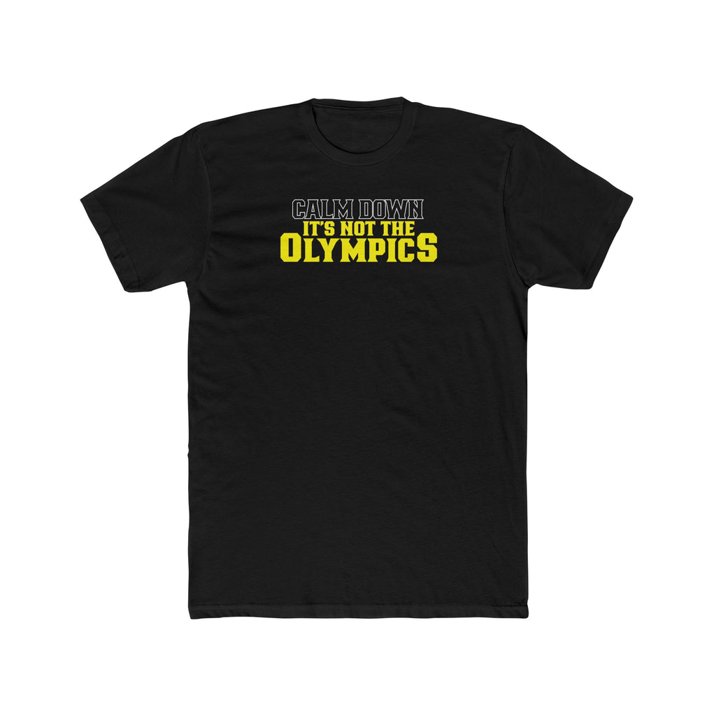 Calm Down It’s Not The Olympics T-Shirt — Funny Relaxation Tee