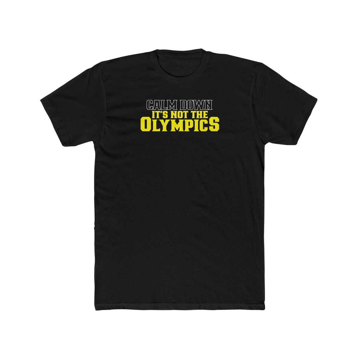 Calm Down It’s Not The Olympics T-Shirt — Funny Relaxation Tee
