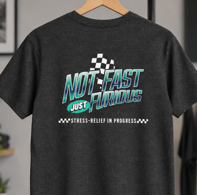 Not Fast, Just Furious - "Stress-Relief In Progress" Graphic T-Shirt