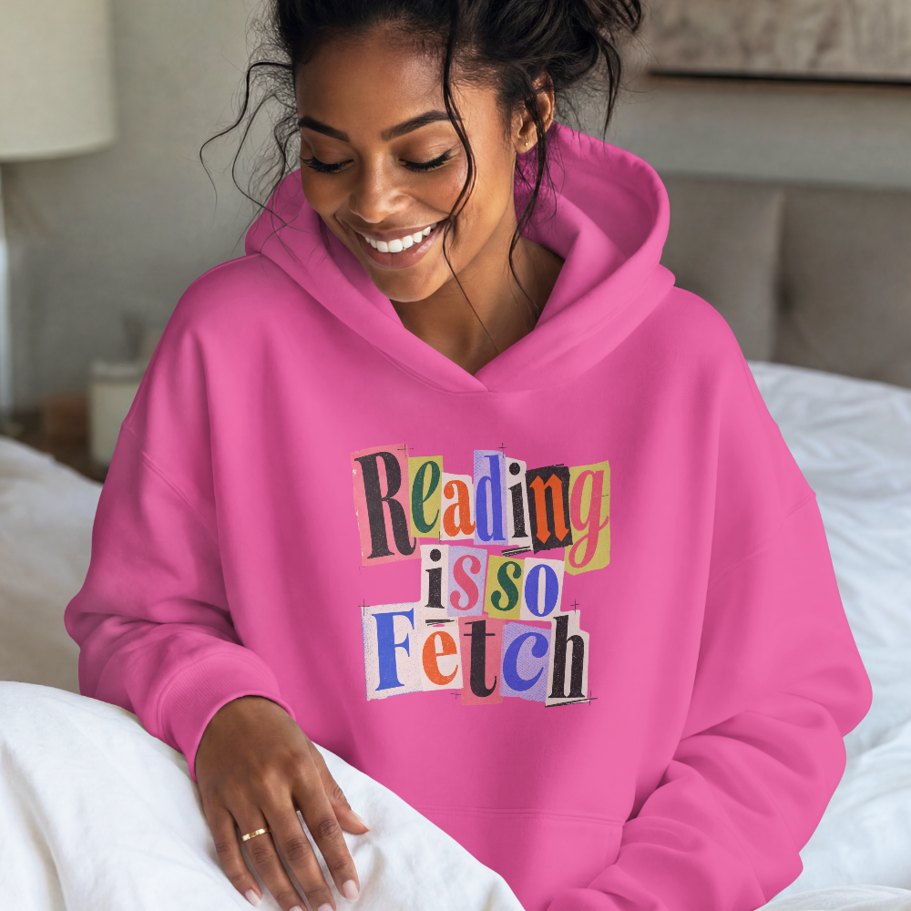 Reading Is So Fetch - Book Lover Hoodie