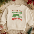 Who Needs Santa When I Have Grandma Toddler Christmas Sweatshirt