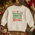 Who Needs Santa When I Have Grandpa Toddler Christmas Sweatshirt