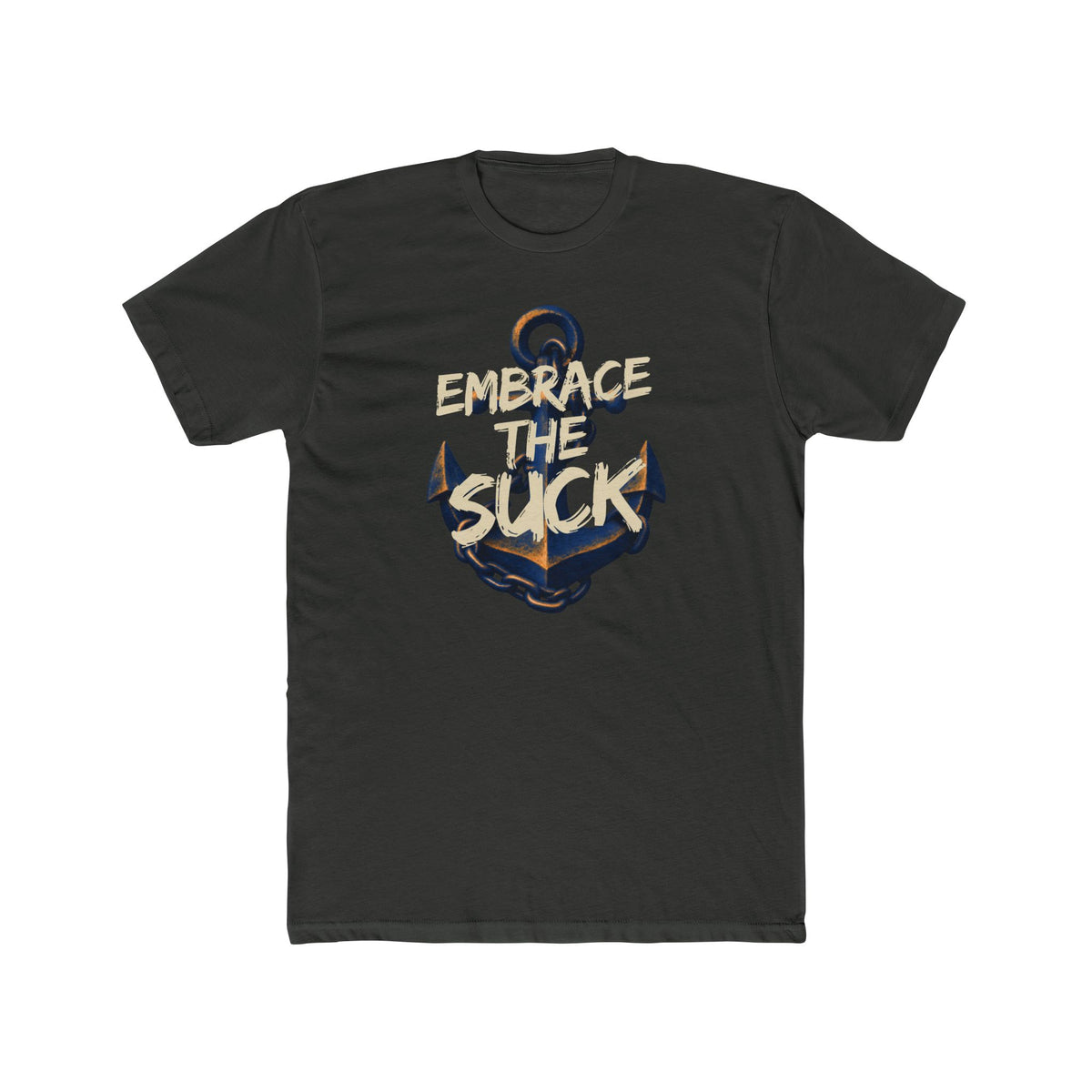 Anchor Graphic Tee - Embrace the Suck - Motivational Nautical T-Shirt - Gifts For Navy