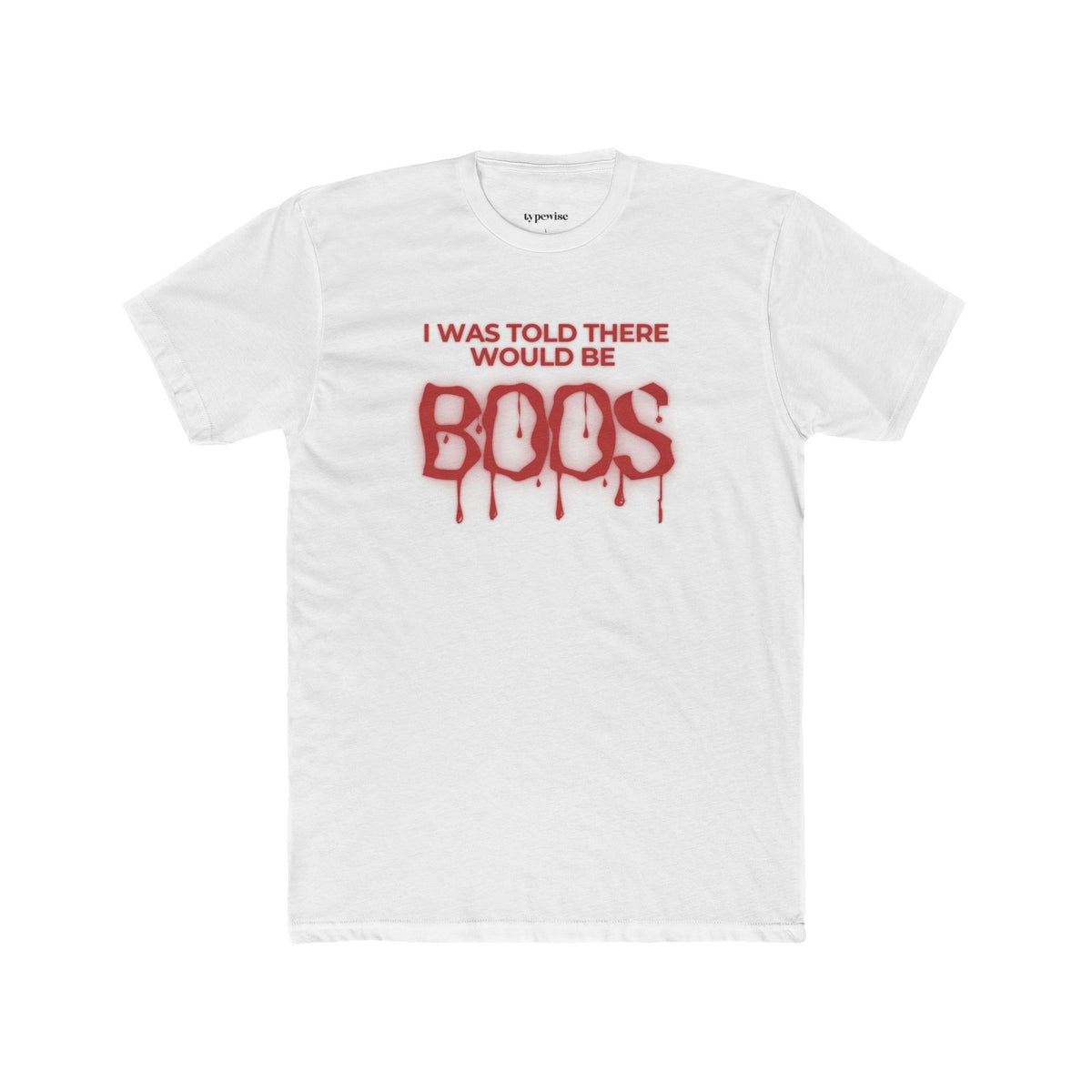 Halloween Tee - "I Was Told There Would Be Boos" Ghostly Drip Graphic Shirt