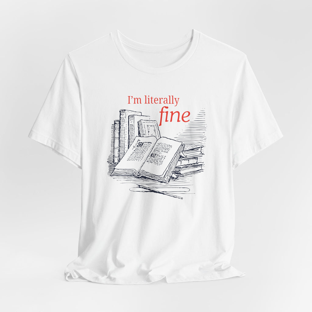 I'm Literally Fine Book Lover T-Shirt