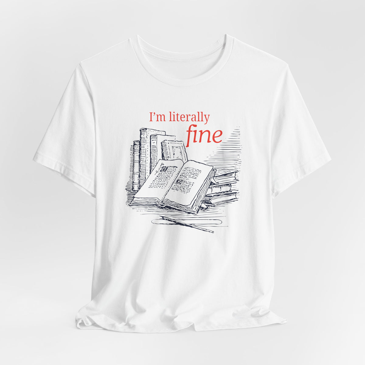 I'm Literally Fine Book Lover T-Shirt