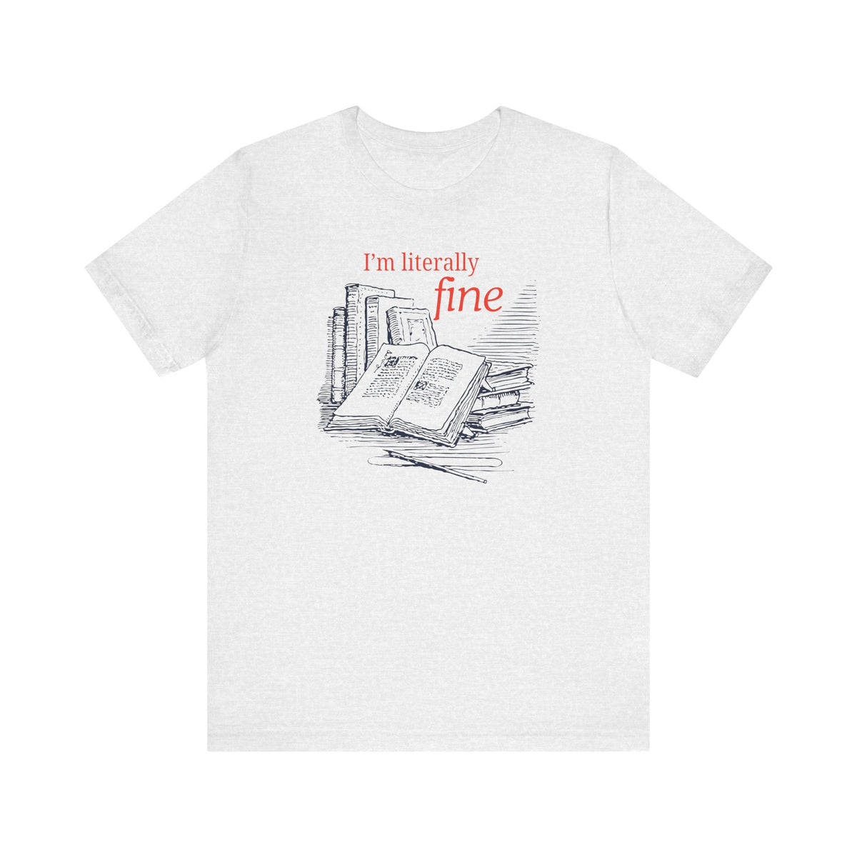I'm Literally Fine Book Lover T-Shirt
