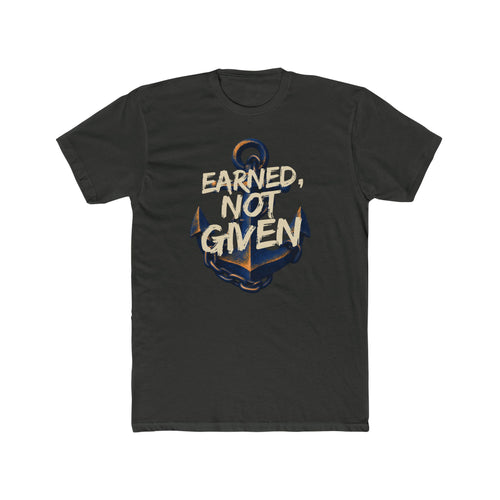 Anchor Graphic Tee - Earned, Not Given - Motivational Nautical T-Shirt - Gifts For Navy