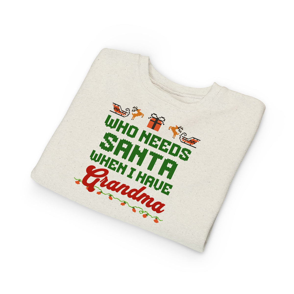 Who Needs Santa When I Have Grandma Toddler Christmas Sweatshirt