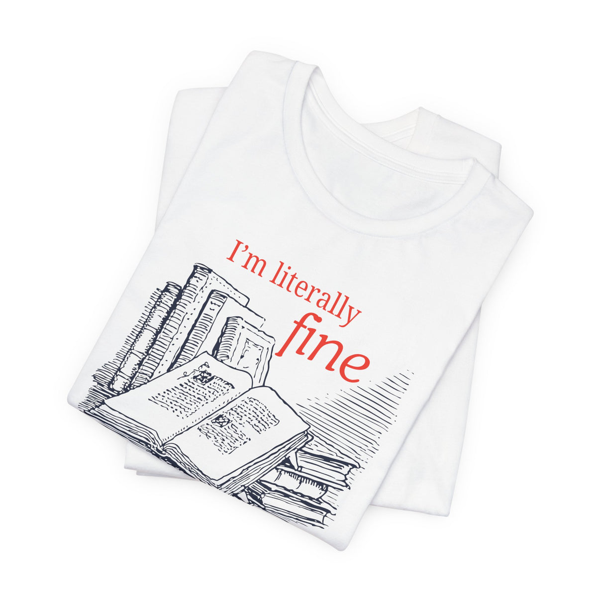 I'm Literally Fine Book Lover T-Shirt