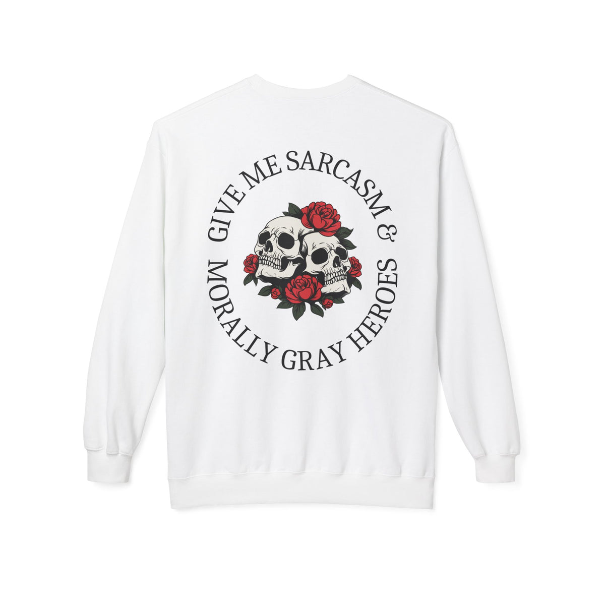 Smut and Sensibility Sweatshirt - Give Me Sarcasm & Morally Gray Heroes - Skull & Rose Crewneck Gift for Book Lovers