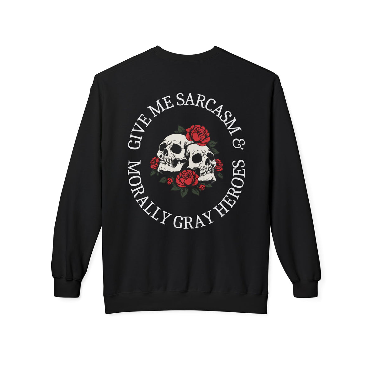 Smut and Sensibility Sweatshirt - Give Me Sarcasm & Morally Gray Heroes - Skull & Rose Crewneck Gift for Book Lovers