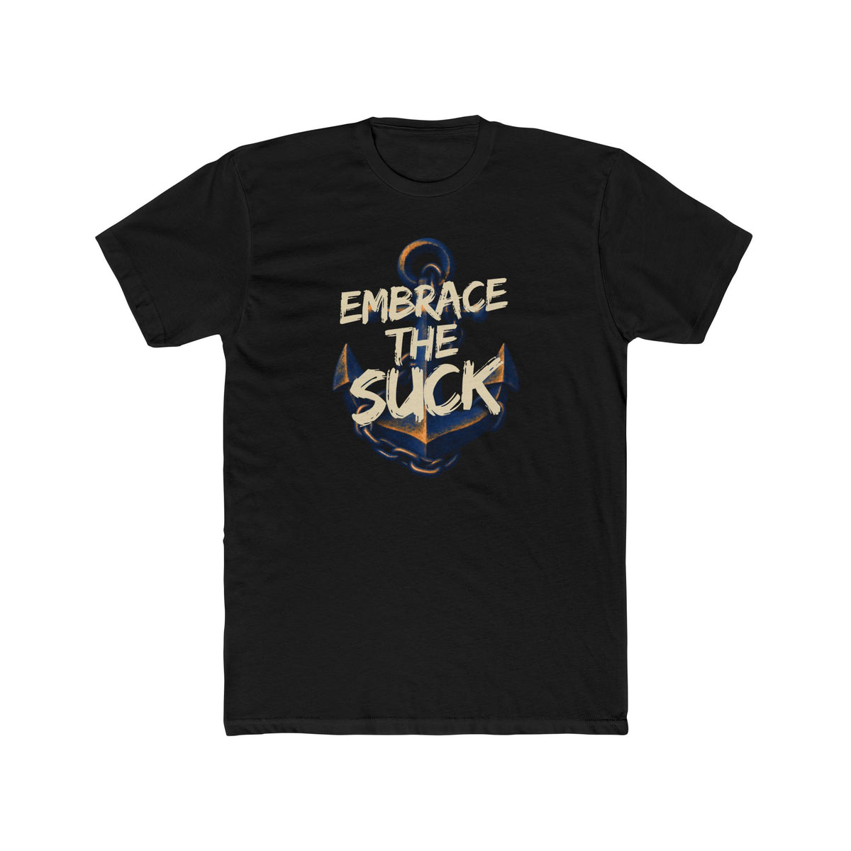 Anchor Graphic Tee - Embrace the Suck - Motivational Nautical T-Shirt - Gifts For Navy