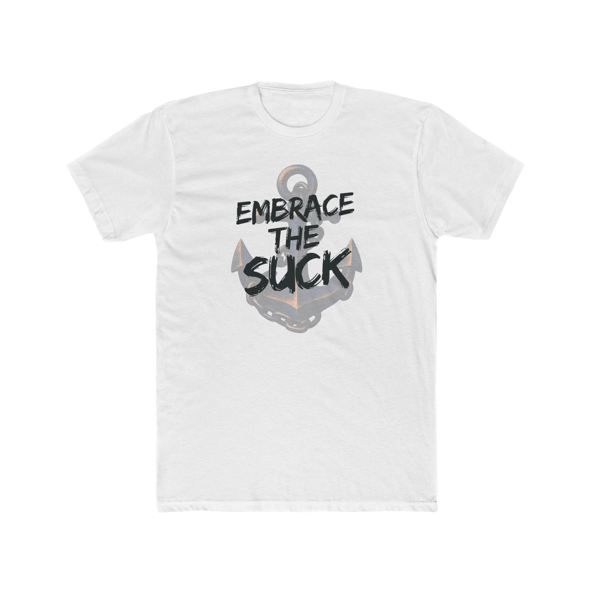 Anchor Graphic Tee - Embrace the Suck - Motivational Nautical T-Shirt - Gifts For Navy