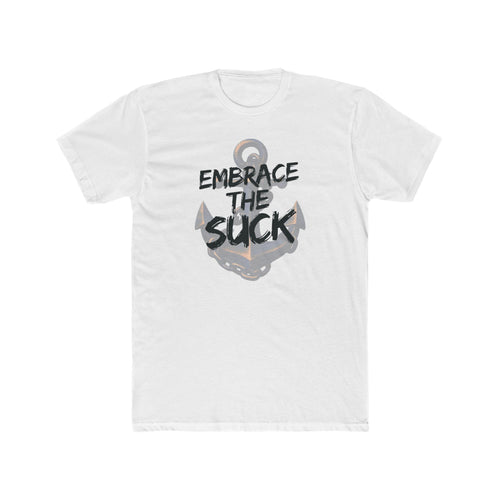 Anchor Graphic Tee - Embrace the Suck - Motivational Nautical T-Shirt - Gifts For Navy