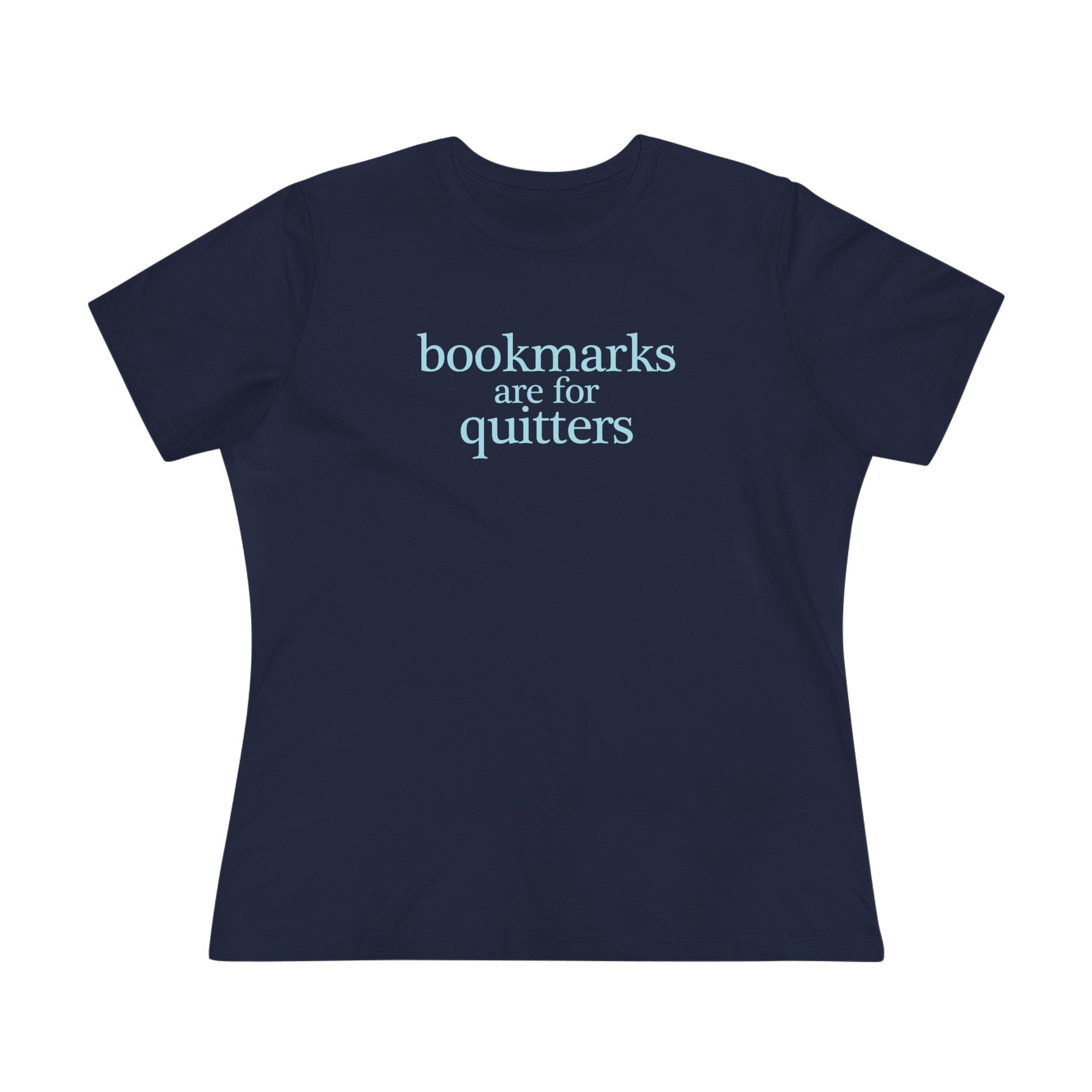 Women's Tee | "Bookmarks are for quitters" | Funny Reader Shirt | Book Lover Gift