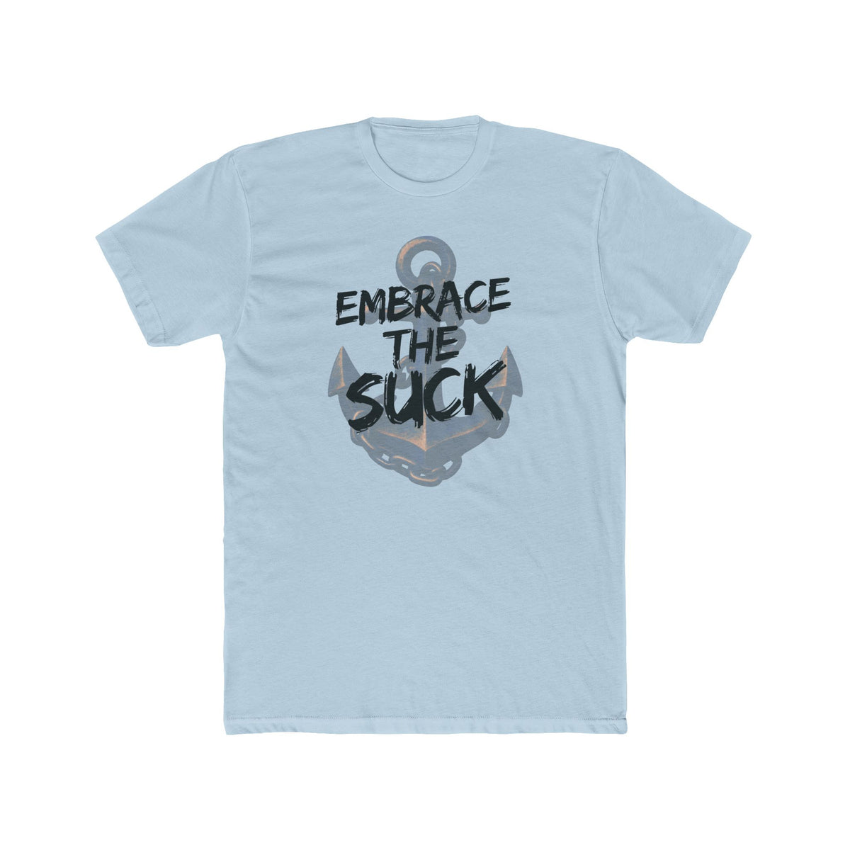 Anchor Graphic Tee - Embrace the Suck - Motivational Nautical T-Shirt - Gifts For Navy