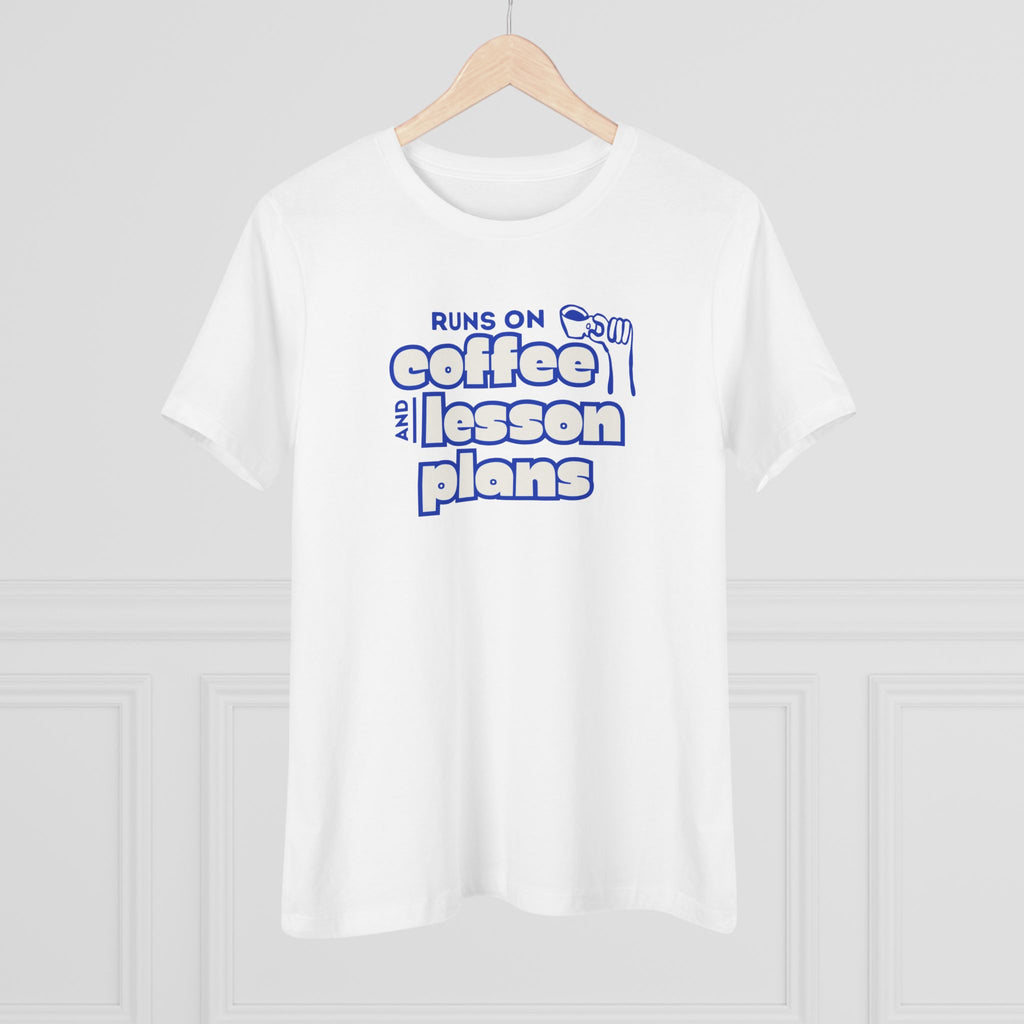 Teacher Coffee Tee | "Runs on Coffee and Lesson Plans" Women's Shirt